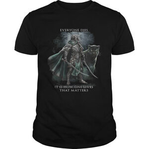 Everyone Dies It Is How One Lives That Matters Shirt
